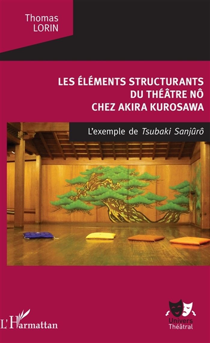 Couverture du livre « LES ELEMENTS STRUCTURANTS DU THEATRE NO - CHEZ AKIRA KUROSAWA - L'EXEMPLE DE TSUBAKI SANJURO » de Thomas Lorin, librairie Les Contes Infusés à Corte