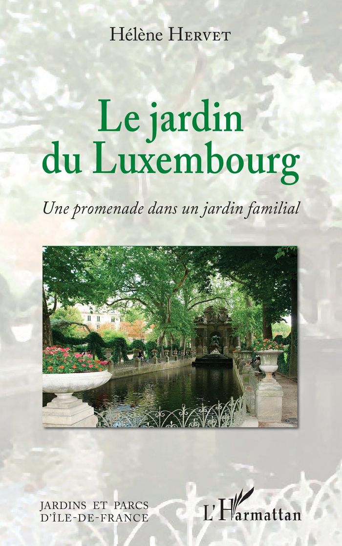 Couverture du livre « LE JARDIN DU LUXEMBOURG - UNE PROMENADE DANS UN JARDIN FAMILIAL » de Helene Hervet, librairie Les Contes Infusés à Corte