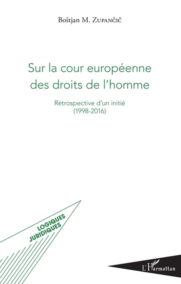 Couverture du livre « SUR LA COUR EUROPEENNE DES DROITS DE L'HOMME - RETROSPECTIVE D'UN INITIE (1998-2016) » de M. Zupancic Bostjan, librairie Les Contes Infusés à Corte