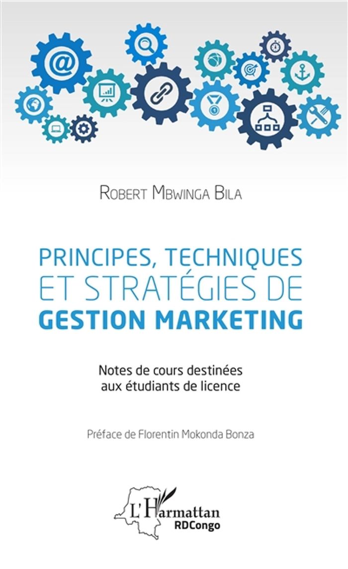 Couverture du livre « PRINCIPES, TECHNIQUES ET STRATEGIES DE GESTION MARKETING - NOTES DE COURS DESTINEES AUX ETUDIANTS DE » de Mbwinga Bila Robert, librairie Les Contes Infusés à Corte
