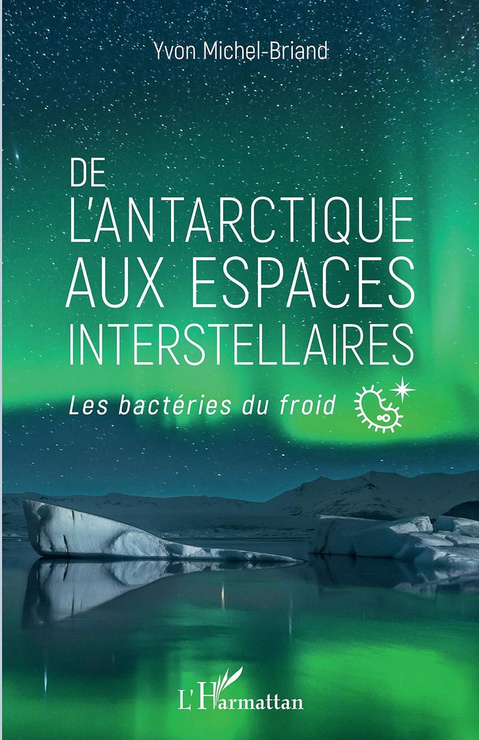 Couverture du livre « DE L'ANTARCTIQUE AUX ESPACES INTERSTELLAIRES - LES BACTERIES DU FROID », librairie Les Contes Infusés à Corte