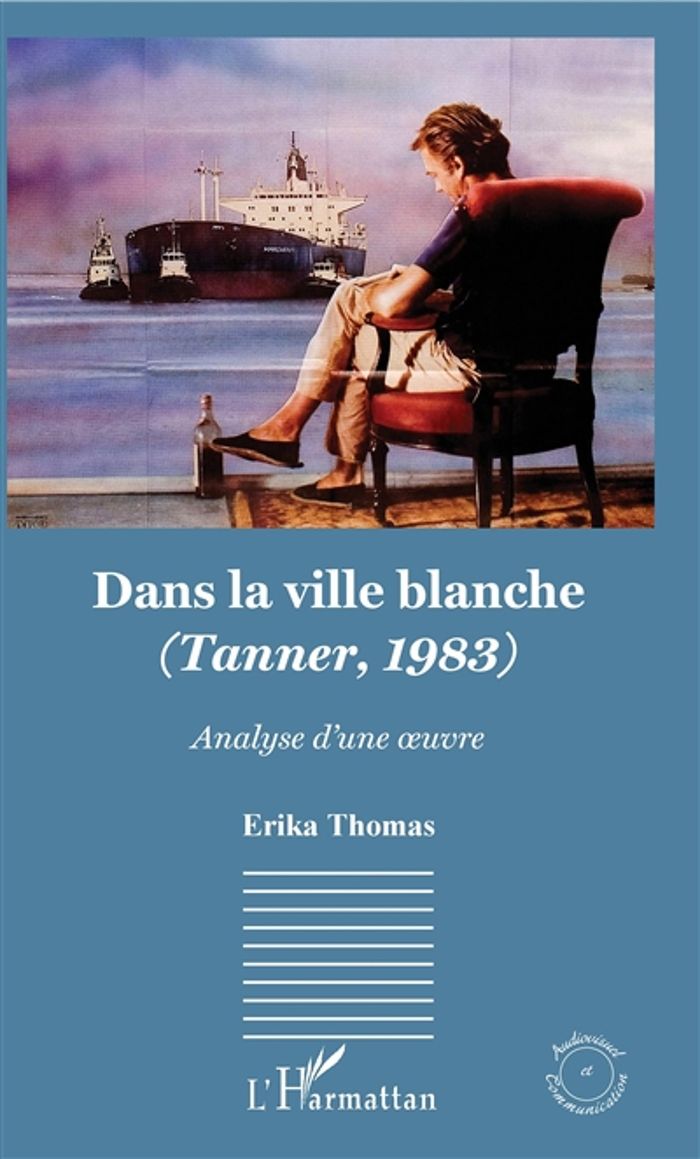 Couverture du livre « DANS LA VILLE BLANCHE - (TANNER, 1983) - ANALYSE D'UNE OEUVRE » de Erika Thomas, librairie Les Contes Infusés à Corte