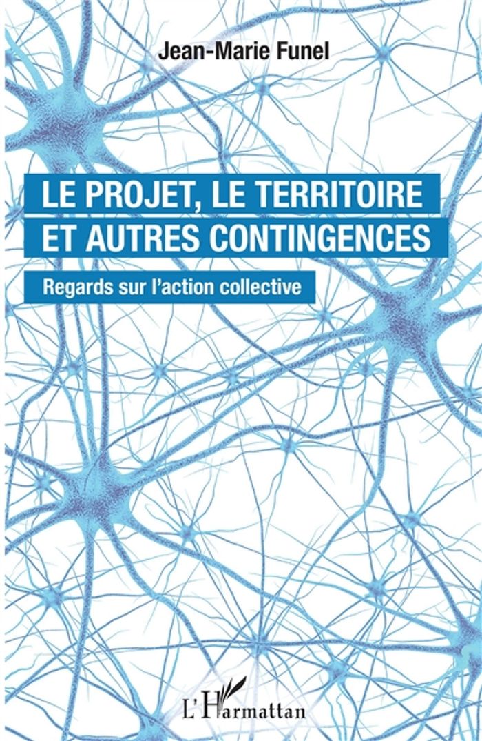Couverture du livre « LE PROJET, LE TERRITOIRE ET AUTRES CONTINGENCES - REGARDS SUR L'ACTION COLLECTIVE » de Jean-Marie Funel, librairie Les Contes Infusés à Corte