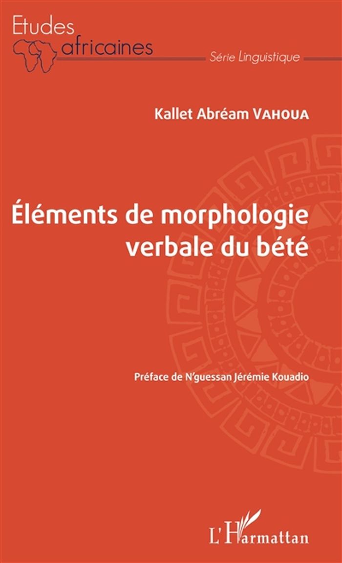 Couverture du livre « ELEMENTS DE MORPHOLOGIE VERBALE DU BETE » de Vahoua Kallet Abream, librairie Les Contes Infusés à Corte