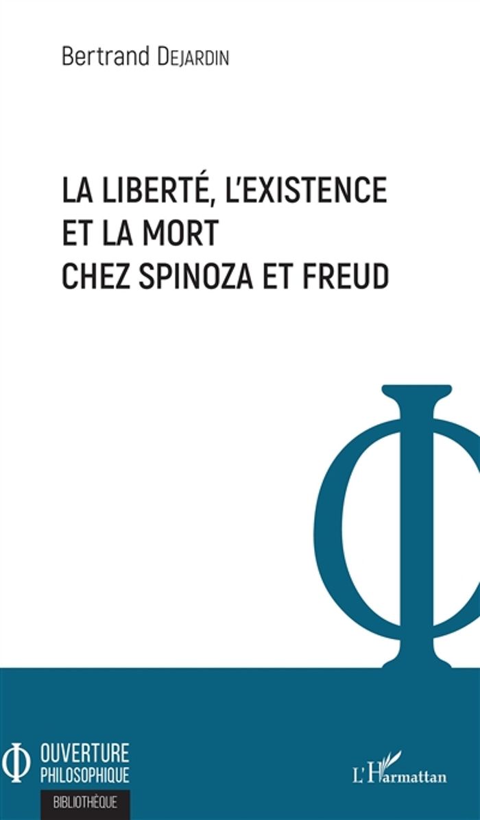 Couverture du livre « LA LIBERTE, L'EXISTENCE ET LA MORT CHEZ SPINOZA ET FREUD » de Bertrand Dejardin, librairie Les Contes Infusés à Corte