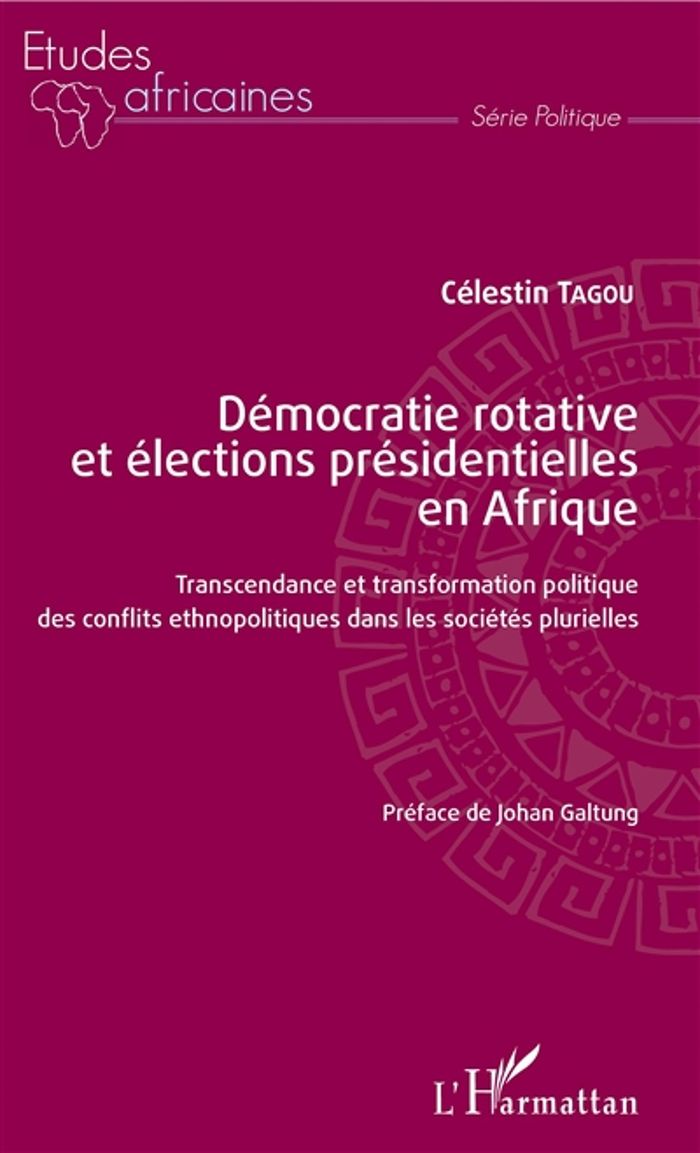 Couverture du livre « DEMOCRATIE ROTATIVE ET ELECTIONS PRESIDENTIELLES EN AFRIQUE - TRANSCENDANCE ET TRANSFORMATION POLITI » de Celestin Tagou, librairie Les Contes Infusés à Corte