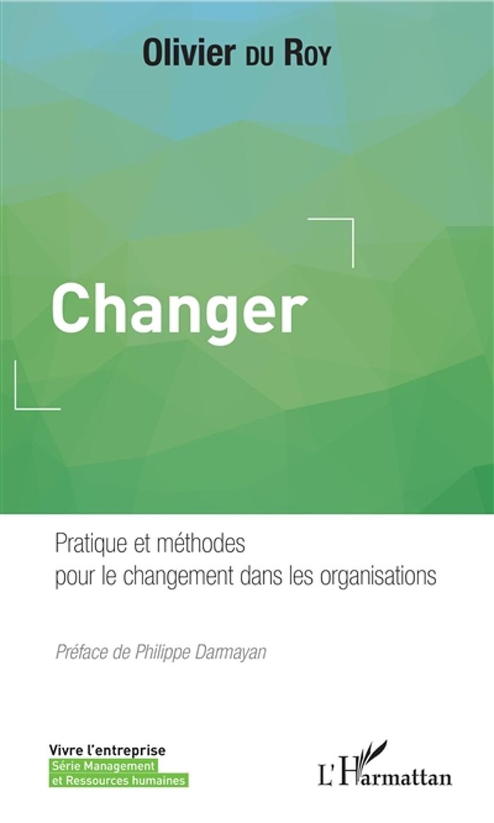 Couverture du livre « CHANGER - PRATIQUE ET METHODES POUR LE CHANGEMENT DANS LES ORGANISATIONS » de Du Roy Olivier, librairie Les Contes Infusés à Corte