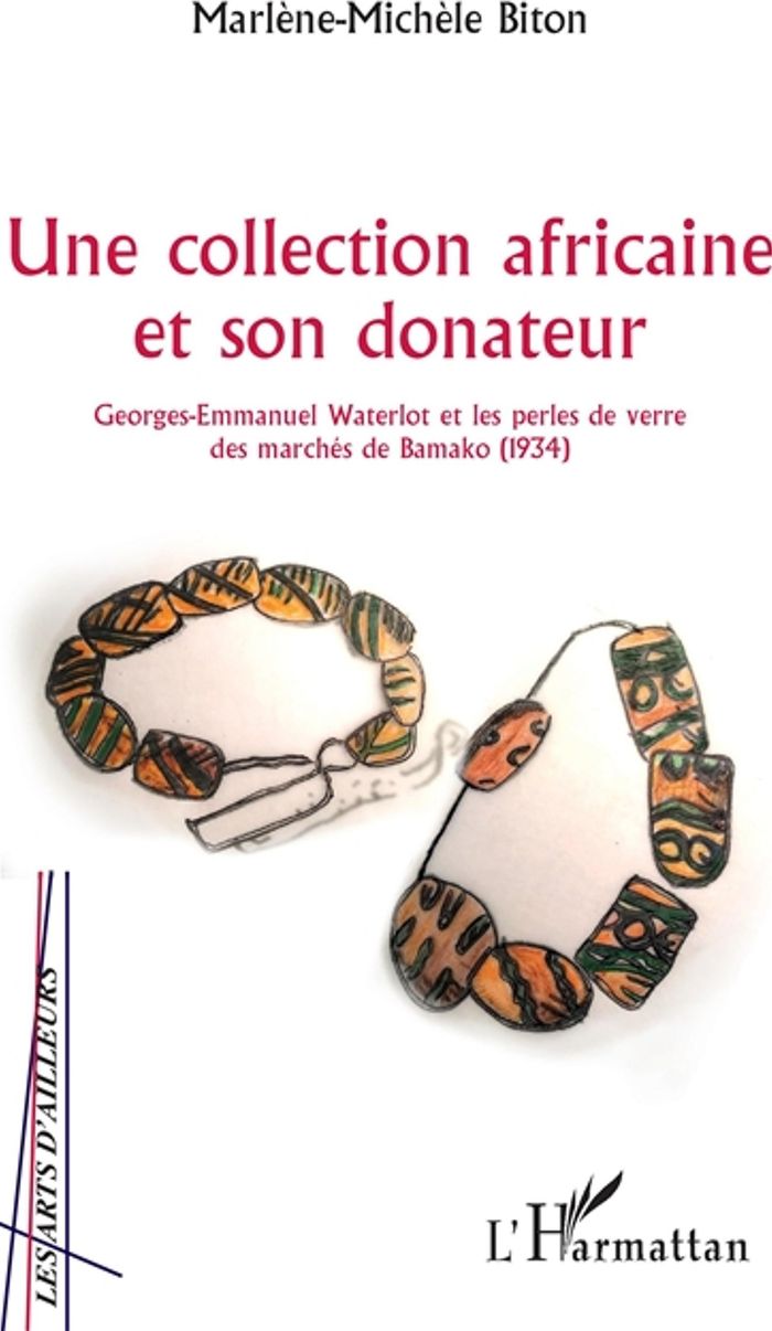 Couverture du livre « UNE COLLECTION AFRICAINE ET SON DONATEUR - GEORGES-EMMANUEL WATERLOT ET LES PERLES DE VERRE DES MARC » de M-M. Biton, librairie Les Contes Infusés à Corte