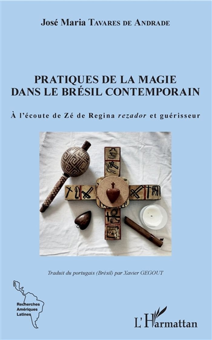 Couverture du livre « PRATIQUES DE LA MAGIE DANS LE BRESIL CONTEMPORAIN - A L'ECOUTE DE ZE DE REGINA <EM>REZADOR</EM> ET G » de Tavares De Andrade, librairie Les Contes Infusés à Corte