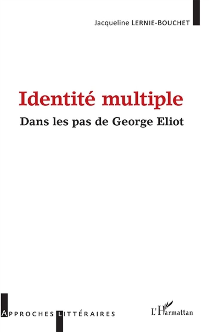 Couverture du livre « IDENTITE MULTIPLE - DANS LES PAS DE GEORGE ELIOT » de J. Lernie-Bouchet, librairie Les Contes Infusés à Corte