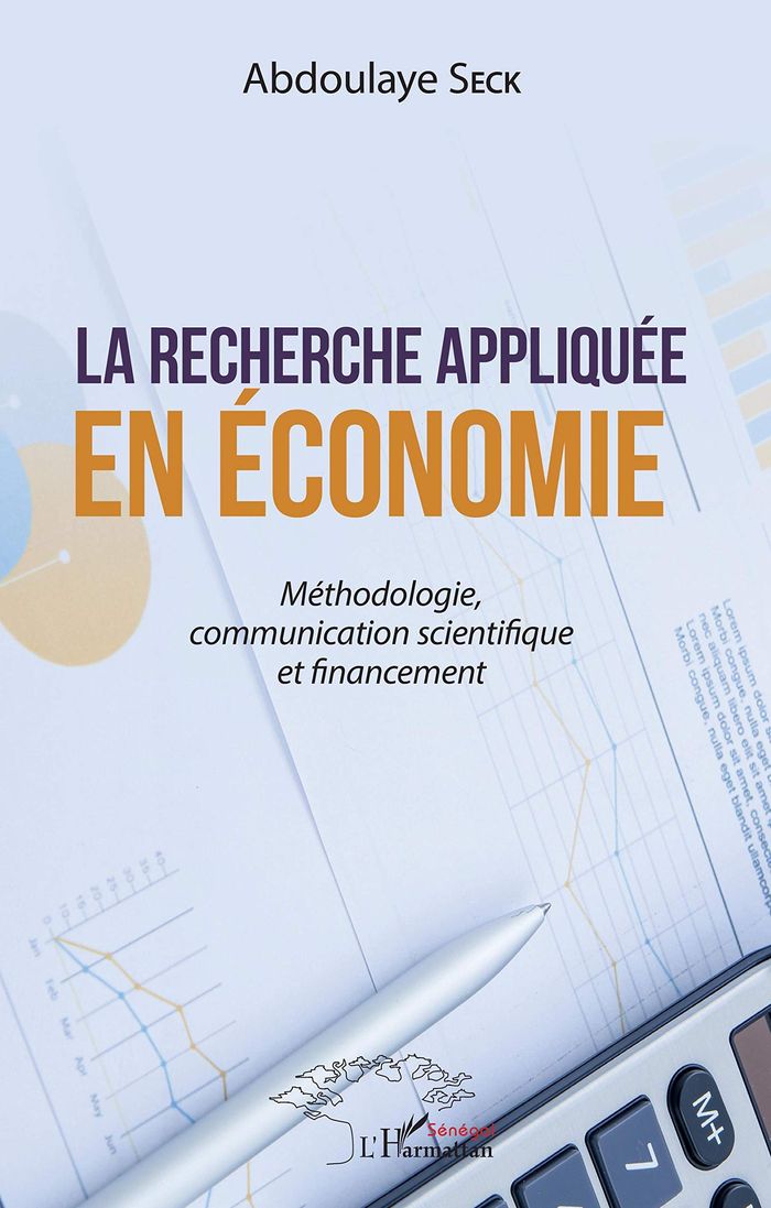 Couverture du livre « LA RECHERCHE APPLIQUEE EN ECONOMIE - METHODOLOGIE, COMMUNICATION SCIENTIFIQUE ET FINANCEMENT » de Abdoulaye Seck, librairie Les Contes Infusés à Corte