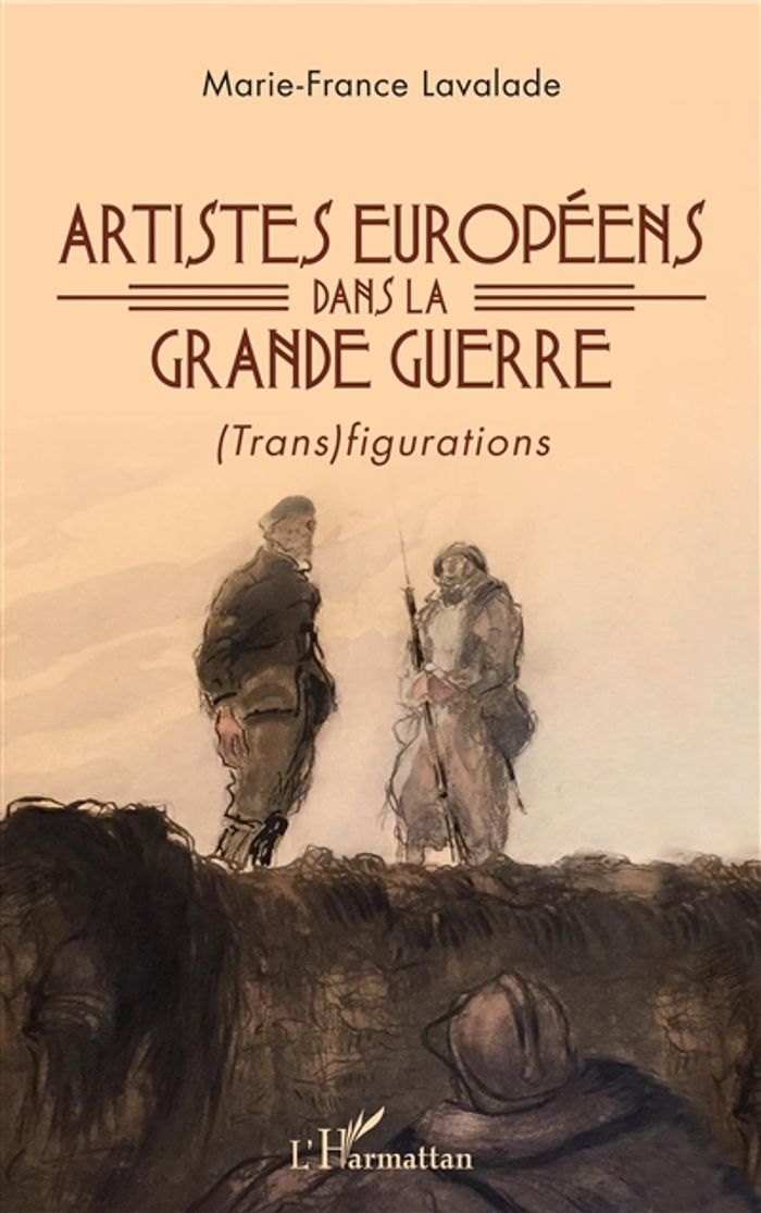 Couverture du livre « ARTISTES EUROPEENS DANS LA GRANDE GUERRE - (TRANS)FIGURATIONS » de M-F. Lavalade, librairie Les Contes Infusés à Corte