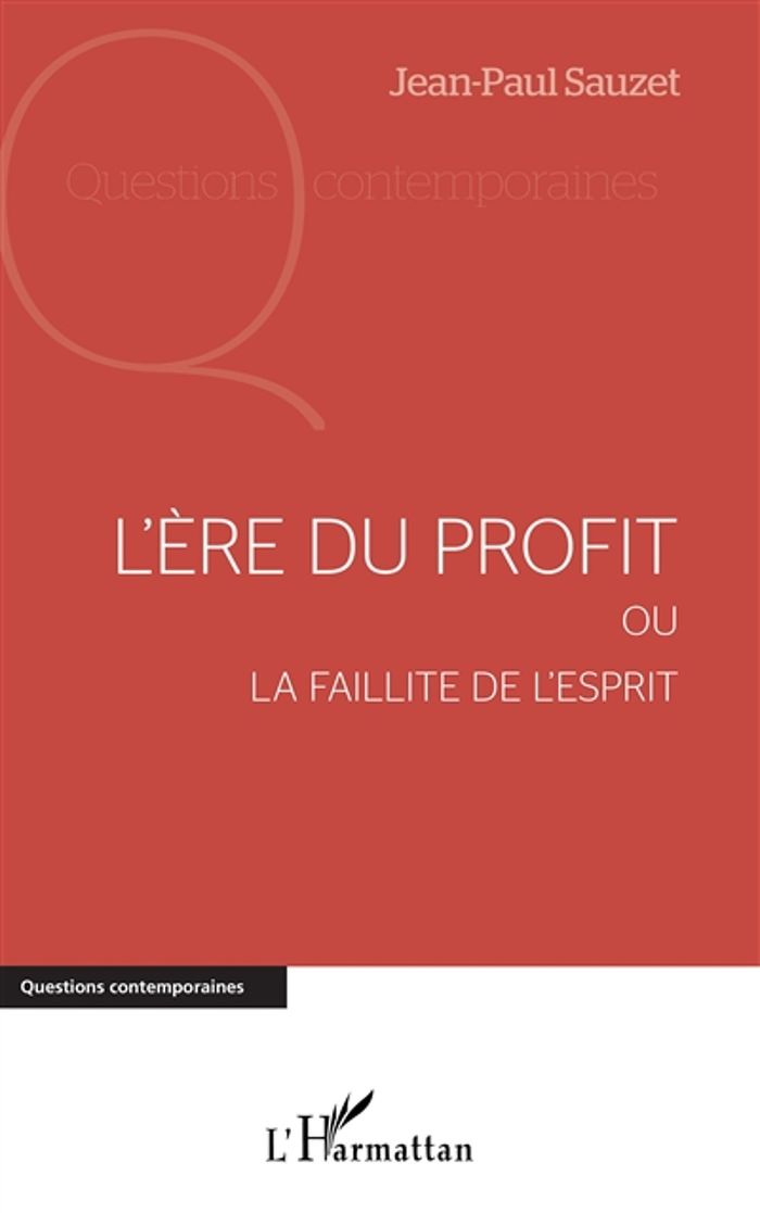 Couverture du livre « L'ERE DU PROFIT - OU LA FAILLITE DE L'ESPRIT » de Jean-Paul Sauzet, librairie Les Contes Infusés à Corte
