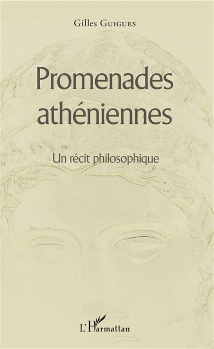 Couverture du livre « PROMENADES ATHENIENNES - UN RECIT PHILOSOPHIQUE » de Gilles Guigues, librairie Les Contes Infusés à Corte