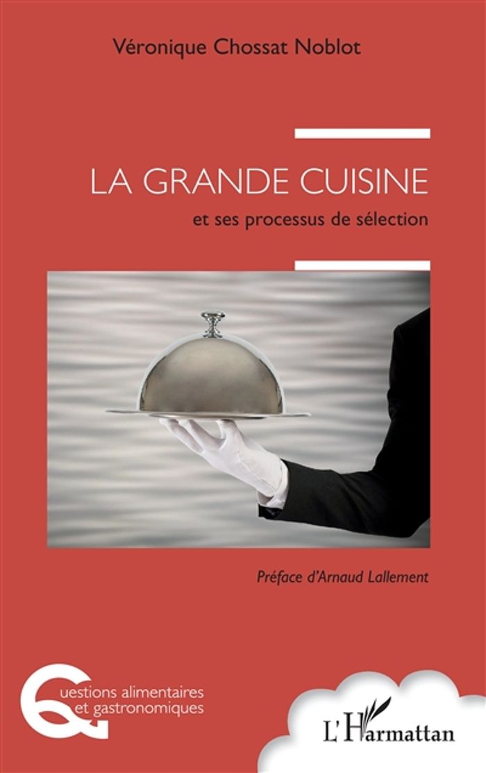Couverture du livre « LA GRANDE CUISINE - ET SES PROCESSUS DE SELECTION » de Chossat Noblot V., librairie Les Contes Infusés à Corte