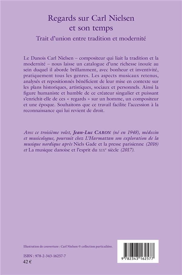 Quatrième de couverture de « REGARDS SUR CARL NIELSEN ET SON TEMPS - TRAIT D'UNION ENTRE TRADITION ET MODERNITE »