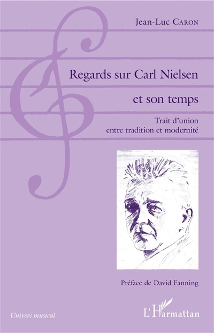 Couverture du livre « REGARDS SUR CARL NIELSEN ET SON TEMPS - TRAIT D'UNION ENTRE TRADITION ET MODERNITE » de Jean-Luc Caron, librairie Les Contes Infusés à Corte