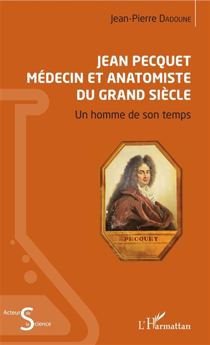 Couverture du livre « JEAN PECQUET MEDECIN ET ANATOMISTE DU GRAND SIECLE - UN HOMME DE SON TEMPS » de Jean-Pierre Dadoune, librairie Les Contes Infusés à Corte