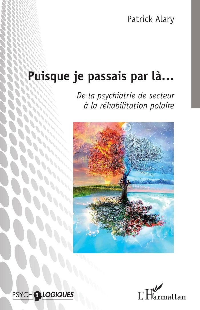 Couverture du livre « PUISQUE JE PASSAIS PAR LA... - DE LA PSYCHIATRIE DE SECTEUR A LA REHABILITATION POLAIRE » de Patrick Alary, librairie Les Contes Infusés à Corte