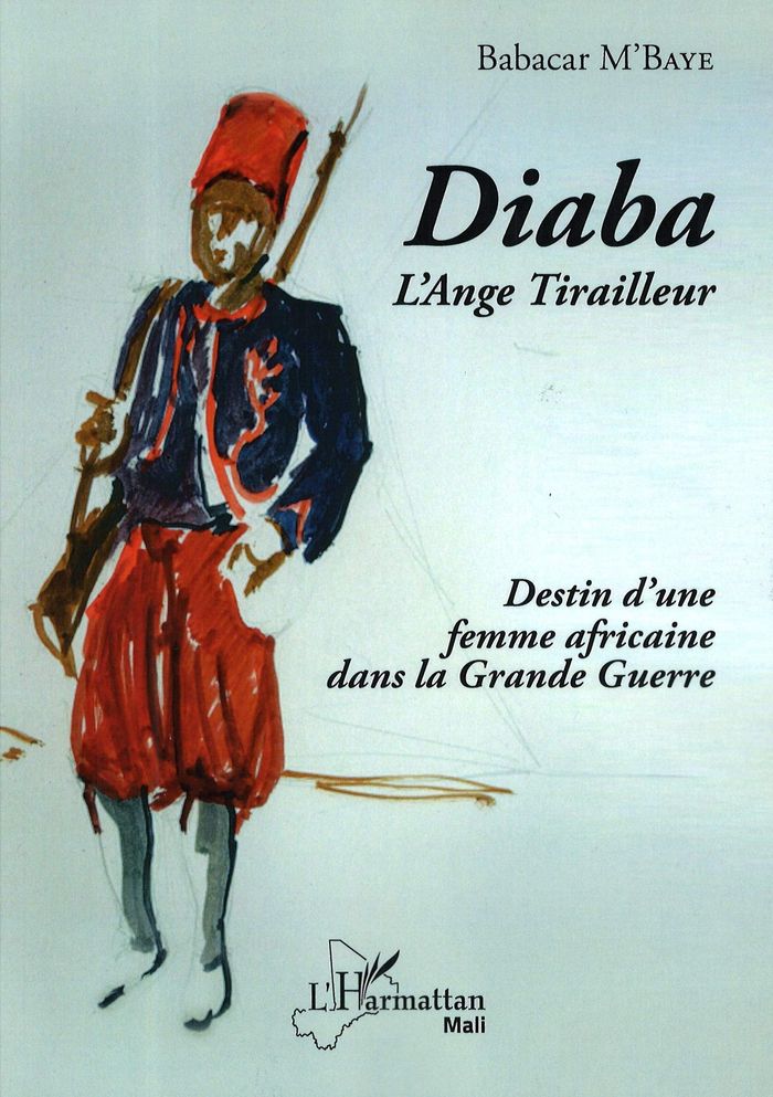 Couverture du livre « DIABA L'ANGE TIRAILLEUR - DESTIN D'UNE FEMME AFRICAINE DANS LA GRANDE GUERRE » de Babacar Mbaye, librairie Les Contes Infusés à Corte