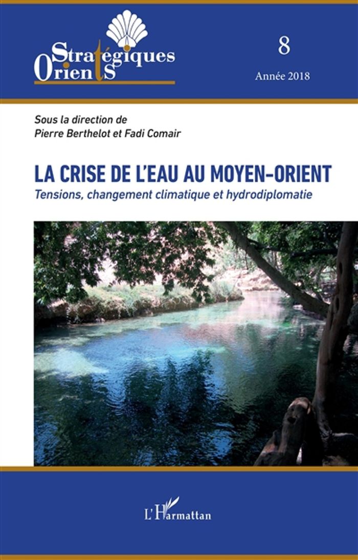Couverture du livre « LA CRISE DE L'EAU AU MOYEN-ORIENT - VOL08 - TENSIONS, CHANGEMENT CLIMATIQUE ET HYDRODIPLOMATIE » de Berthelot/comair, librairie Les Contes Infusés à Corte