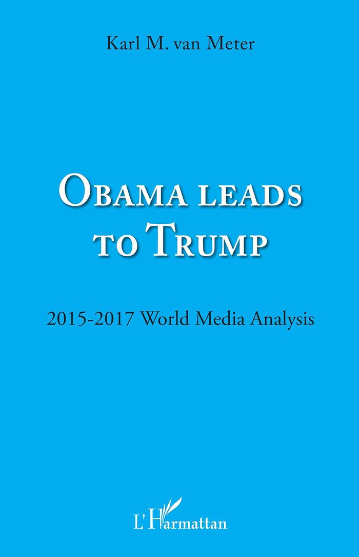 Couverture du livre « OBAMA LEADS TO TRUMP - 2015 - 2017 WOLRD MEDIA ANALYSIS », librairie Les Contes Infusés à Corte