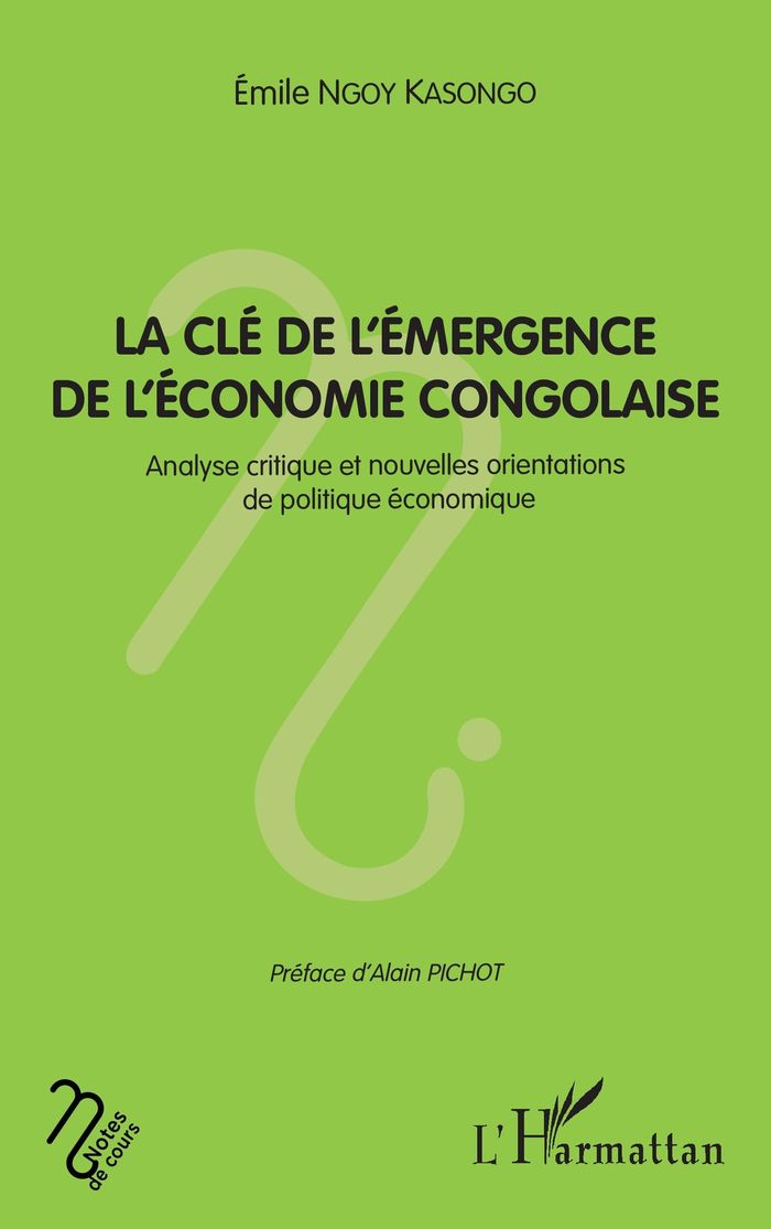 Couverture du livre « LA CLE DE L'EMERGENCE DE L'ECONOMIE CONGOLAISE - ANALYSE CRITIQUE ET NOUVELLES ORIENTATIONS DE POLIT » de Ngoy Kasongo Emile, librairie Les Contes Infusés à Corte