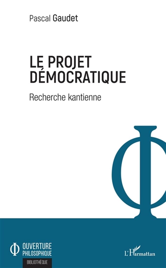 Couverture du livre « LE PROJET DEMOCRATIQUE - RECHERCHE KANTIENNE » de Pascal Gaudet, librairie Les Contes Infusés à Corte