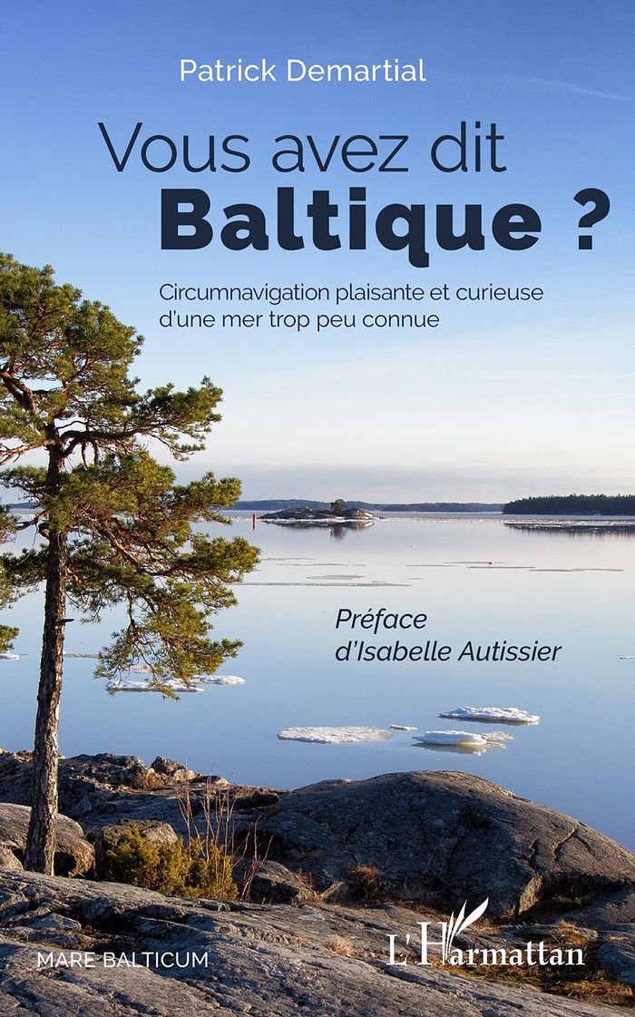 Couverture du livre « VOUS AVEZ DIT BALTIQUE ? - CIRCUMNAVIGATION PLAISANTE ET CURIEUSE D'UNE MER TROP PEU CONNUE » de Patrick Demartial, librairie Les Contes Infusés à Corte
