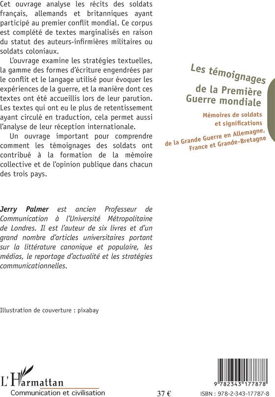 Quatrième de couverture de « LES TEMOIGNAGES DE LA PREMIERE GUERRE MONDIALE - MEMOIRES DE SOLDATS ET SIGNIFICATIONS DE LA GRANDE »