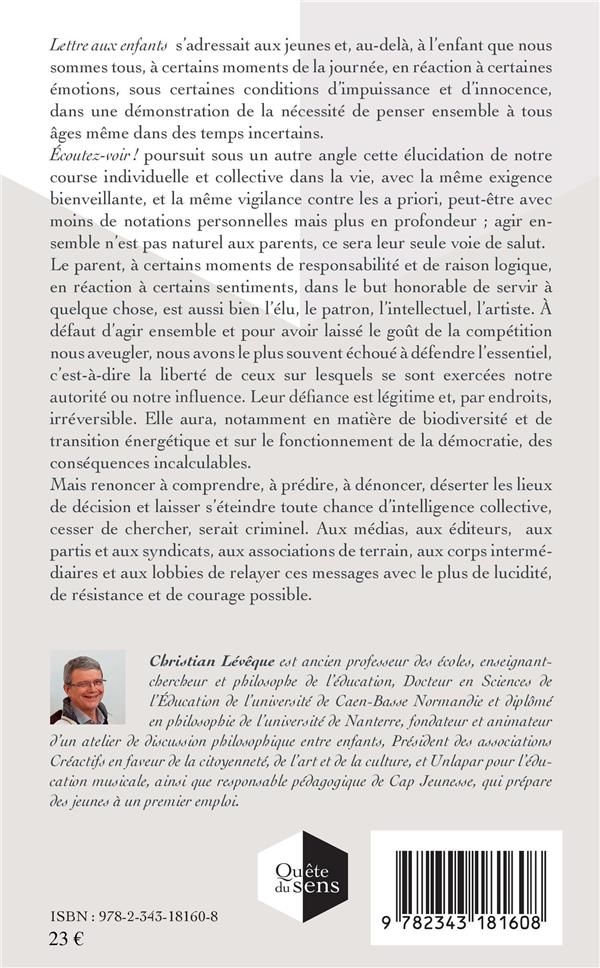 Quatrième de couverture de « ECOUTEZ-VOIR ! - DIRIGER, AGIR, FAIRE SENS - LETTRE AUX PARENTS, AUX ELUS, AUX PATRONS ET... AUX INT »