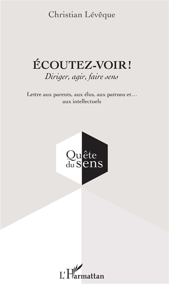 Couverture du livre « ECOUTEZ-VOIR ! - DIRIGER, AGIR, FAIRE SENS - LETTRE AUX PARENTS, AUX ELUS, AUX PATRONS ET... AUX INT » de Christian Leveque, librairie Les Contes Infusés à Corte