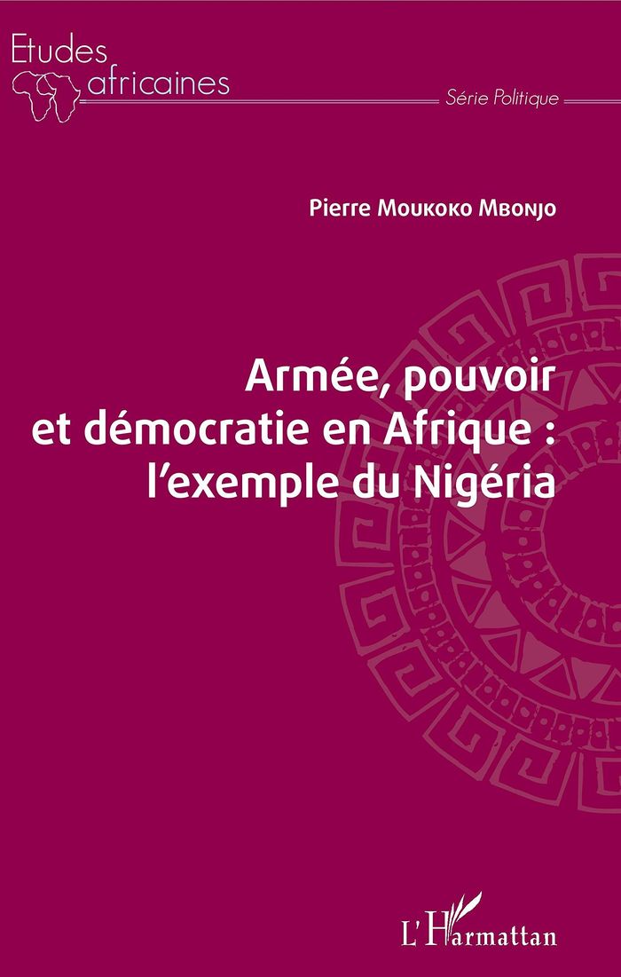 Couverture du livre « ARMEE, POUVOIR ET DEMOCRATIE EN AFRIQUE : L'EXEMPLE DU NIGERIA » de Moukoko Mbonjo P., librairie Les Contes Infusés à Corte