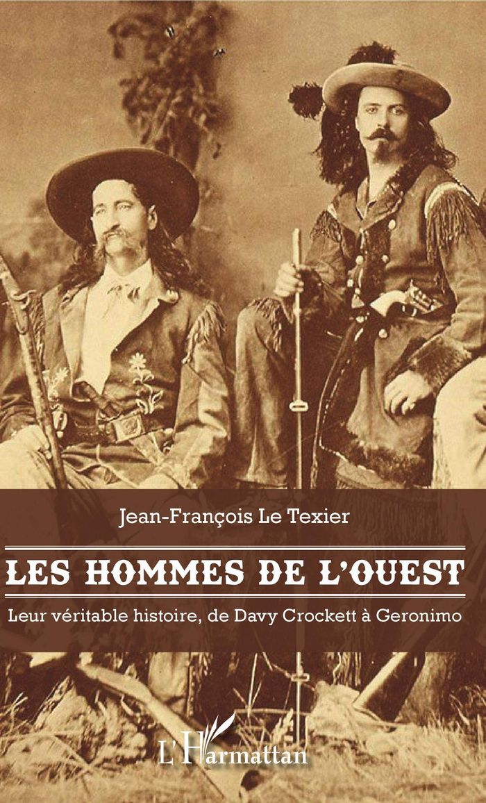 Couverture du livre « LES HOMMES DE L'OUEST - LEUR VERITABLE HISTOIRE, DE DAVY CROCKETT A GERONIMO » de Le Texier Jean-Franc, librairie Les Contes Infusés à Corte