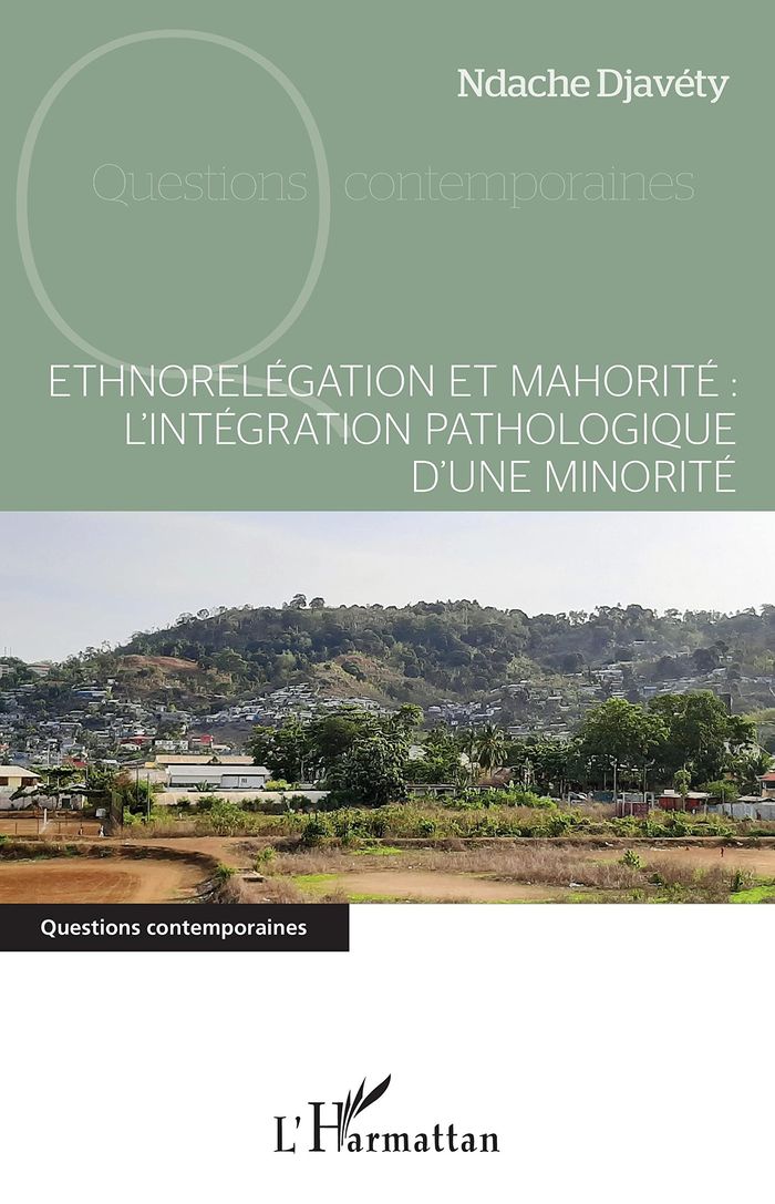 Couverture du livre « ETHNORELEGATION ET MAHORITE : L'INTEGRATION PATHOLOGIQUE D'UNE MINORITE », librairie Les Contes Infusés à Corte
