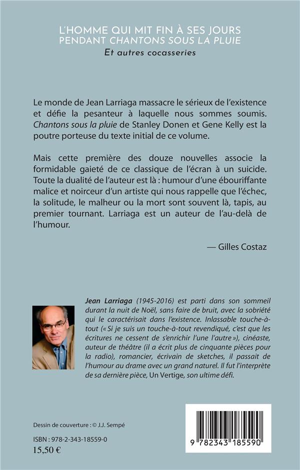 Quatrième de couverture de « L'HOMME QUI MIT FIN A SES JOURS PENDANT "CHANTONS SOUS LA PLUIE" - ET AUTRES COCASSERIES »