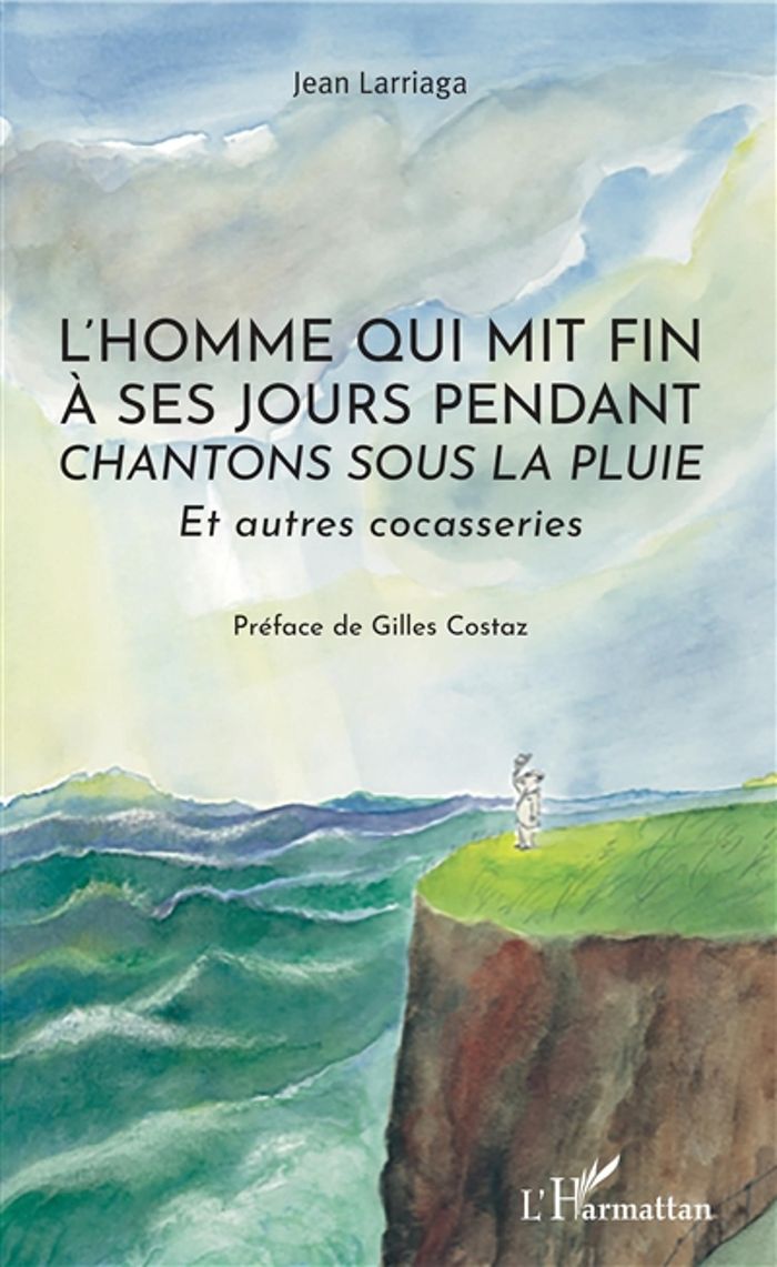 Couverture du livre « L'HOMME QUI MIT FIN A SES JOURS PENDANT "CHANTONS SOUS LA PLUIE" - ET AUTRES COCASSERIES » de Jean Larriaga, librairie Les Contes Infusés à Corte