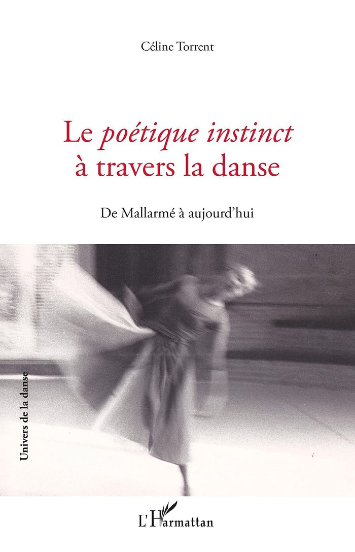Couverture du livre « LE POETIQUE INSTINCT A TRAVERS LA DANSE - DE MALLARME A AUJOURD'HUI » de Celine Torrent, librairie Les Contes Infusés à Corte