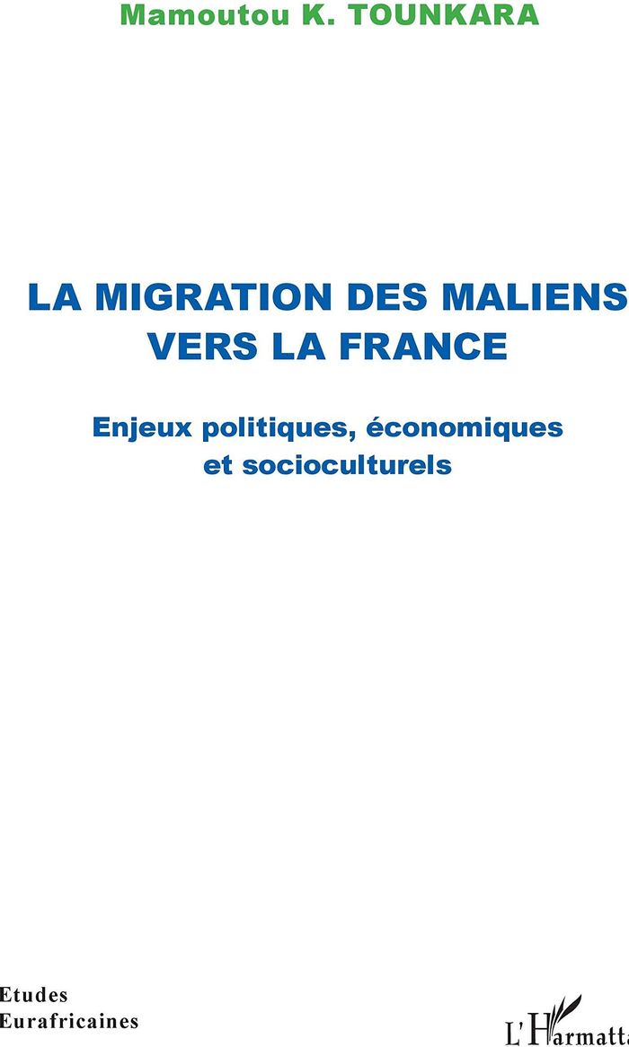 Couverture du livre « LA MIGRATION DES MALIENS VERS LA FRANCE - ENJEUX POLITIQUES, ECONOMIQUES ET SOCIOCULTURELS » de Tounkara Mamoutou K., librairie Les Contes Infusés à Corte