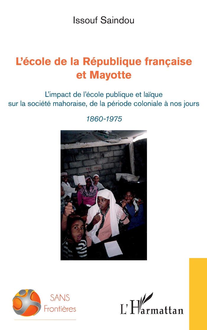 Couverture du livre « L'ECOLE DE LA REPUBLIQUE FRANCAISE ET MAYOTTE - L'IMPACT DE L'ECOLE PUBLIQUE ET LAIQUE SUR LA SOCIET » de Issouf Saindou, librairie Les Contes Infusés à Corte