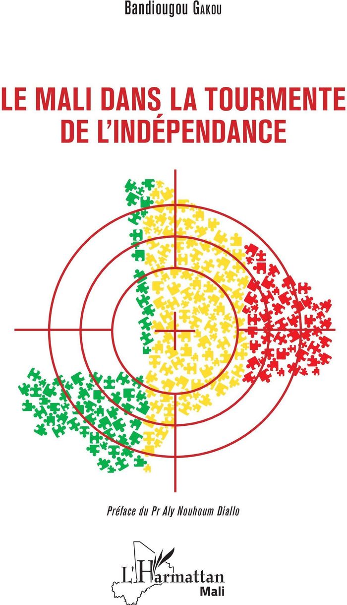 Couverture du livre « LE MALI DANS LA TOURMENTE DE L'INDEPENDANCE » de Bandiougou Gakou, librairie Les Contes Infusés à Corte