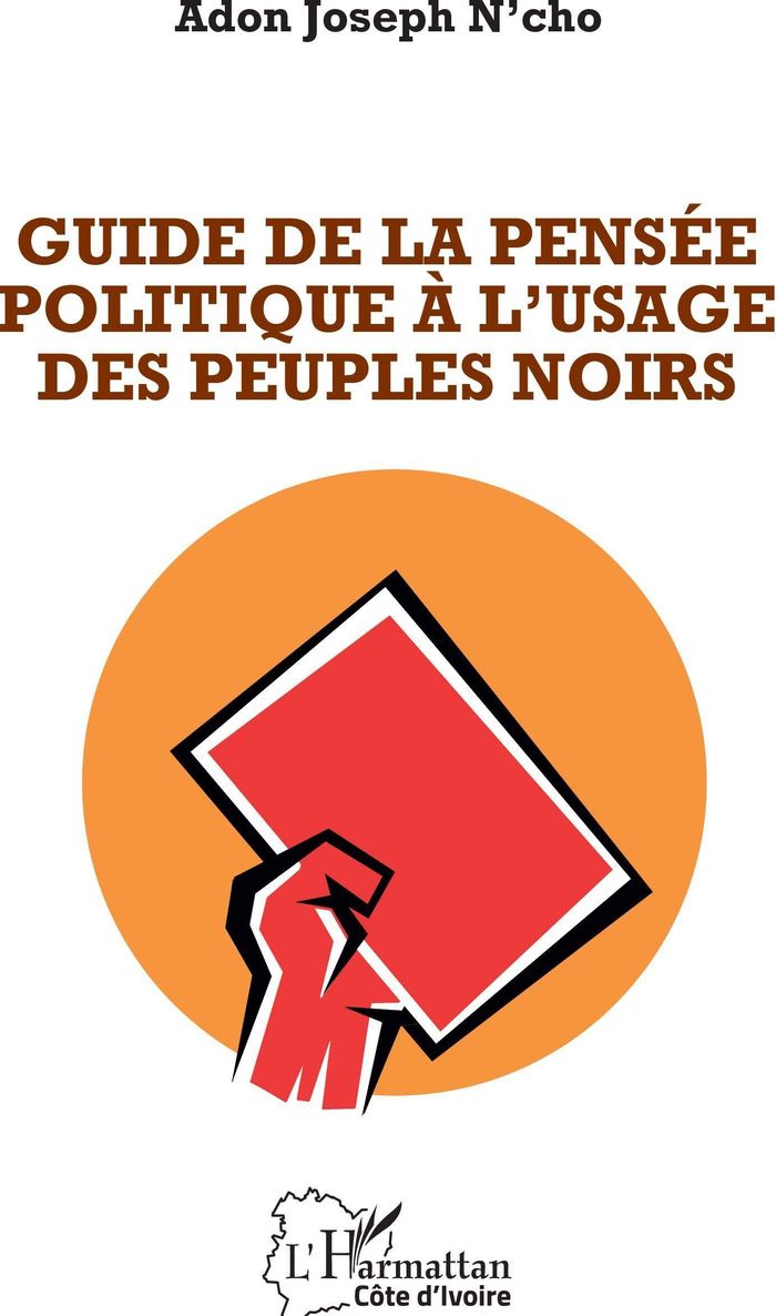 Couverture du livre « GUIDE DE LA PENSEE POLITIQUE A L'USAGE DES PEUPLES NOIRS » de N'Cho Adon Joseph, librairie Les Contes Infusés à Corte