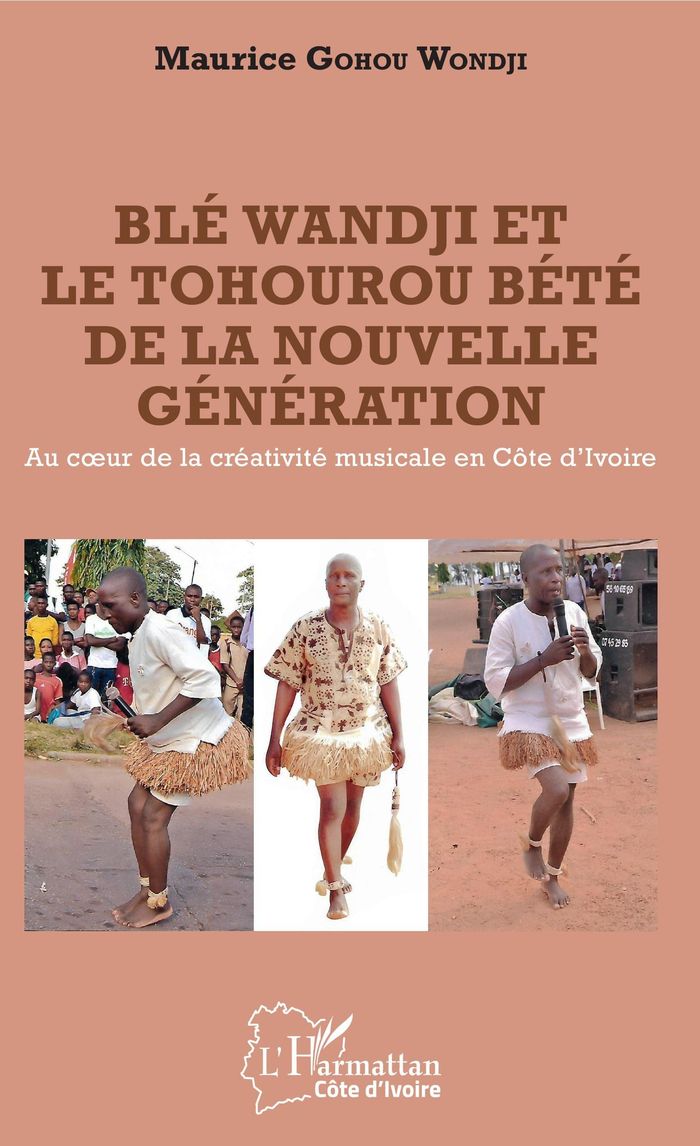 Couverture du livre « BLE WANDJI ET LE TOHOUROU BETE DE LA NOUVELLE GENERATION - AU COEUR DE LA CREATIVITE MUSICALE EN COT » de Gohou Wondji Maurice, librairie Les Contes Infusés à Corte