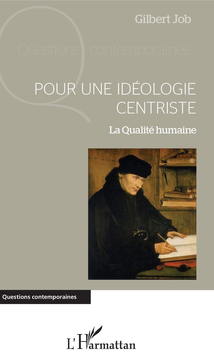 Couverture du livre « POUR UNE IDEOLOGIE CENTRISTE - LA QUALITE HUMAINE » de Gilbert Job, librairie Les Contes Infusés à Corte
