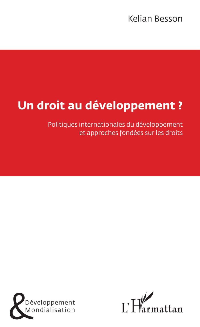 Couverture du livre « UN DROIT AU DEVELOPPEMENT ? - POLITIQUES INTERNATIONALES DU DEVELOPPEMENT ET APPROCHES FONDEES SUR L » de Kelian Besson, librairie Les Contes Infusés à Corte
