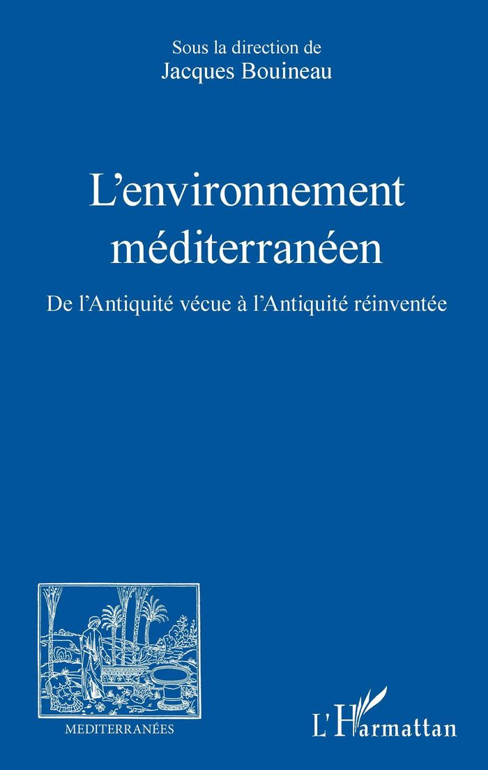 Couverture du livre « L'ENVIRONNEMENT MEDITERRANEEN - DE L'ANTIQUITE VECUE A L'ANTIQUITE REINVENTEE » de Bouineau Jacques A M, librairie Les Contes Infusés à Corte