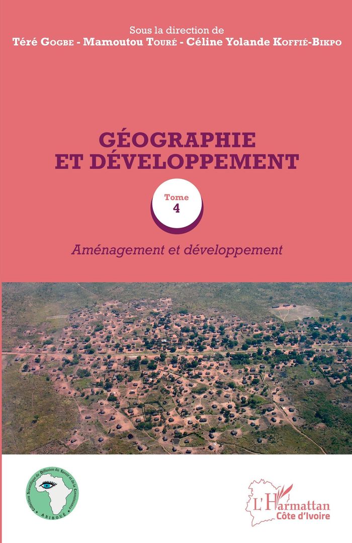 Couverture du livre « GEOGRAPHIE ET DEVELOPPEMENT TOME 4 - VOL04 - AMENAGEMENT ET DEVELOPPEMENT » de Gogbe/toure, librairie Les Contes Infusés à Corte