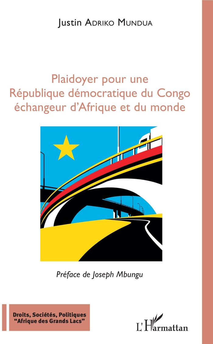Couverture du livre « PLAIDOYER POUR UNE REPUBLIQUE DEMOCRATIQUE DU CONGO - ECHANGEUR D'AFRIQUE ET DU MONDE » de Adriko Mundua Justin, librairie Les Contes Infusés à Corte