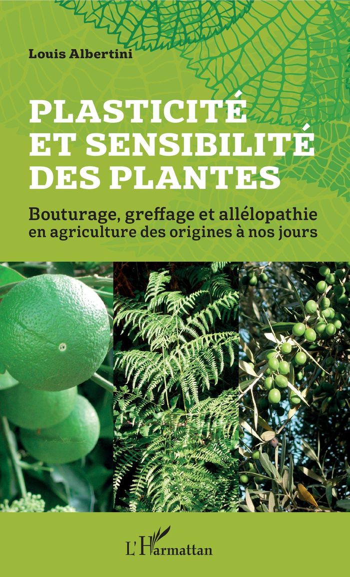 Couverture du livre « PLASTICITE ET SENSIBILITE DES PLANTES - BOUTURAGE, GREFFAGE ET ALLELOPATHIE EN AGRICULTURE DES ORIGI » de Louis Albertini, librairie Les Contes Infusés à Corte