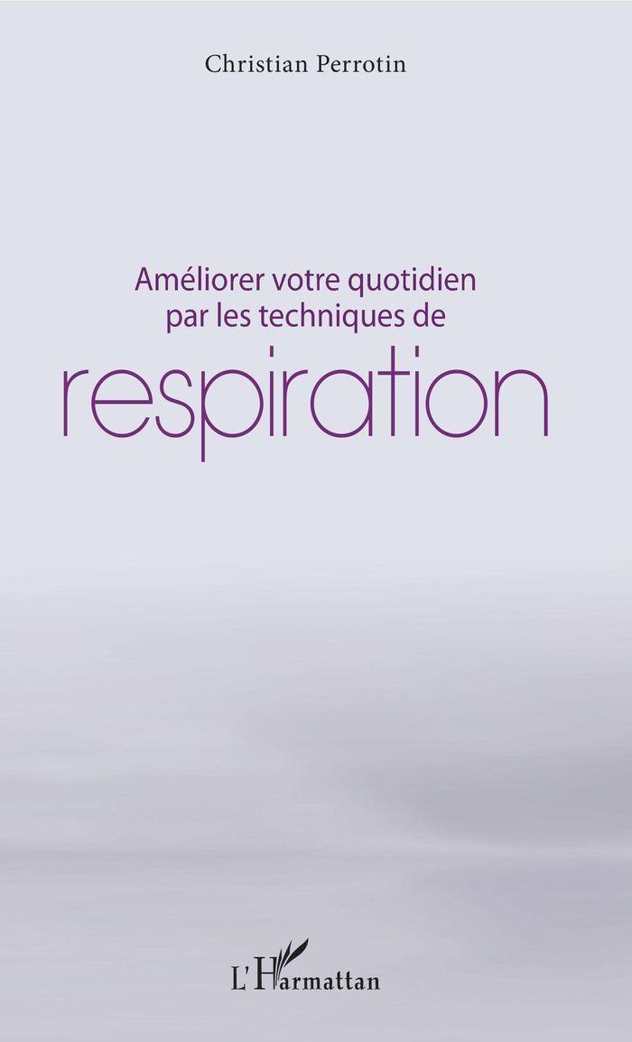Couverture du livre « AMELIORER VOTRE QUOTIDIEN PAR LES TECHNIQUES DE RESPIRATION » de Christian Perrotin, librairie Les Contes Infusés à Corte